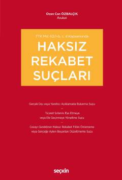 TTK md. 62/I–b, c, d KapsamındaHaksız Rekabet Suçları Ozan Can Özbalçı