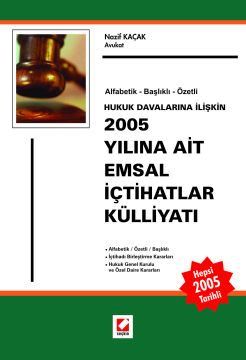 Hukuk Davalarına İlişkin2005 Yılına Ait Emsal İçtihatlar Külliyatı &#4