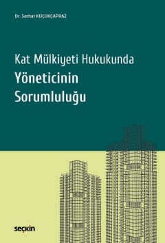 Kat Mülkiyeti Hukukunda Yöneticinin Sorumluluğu Serhat Küçükçapraz