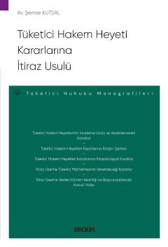 Tüketici Hakem Heyeti Kararlarına İtiraz Usulü – Tüketici Hukuku Monog