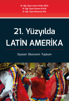 21. Yüzyılda Latin Amerika Siyaset– Ekonomi– Toplum Ceren Uysal Oğuz