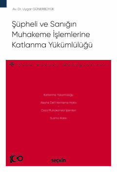 Şüpheli ve Sanığın Muhakeme İşlemlerine Katlanma Yükümlülüğü – Ceza Hu