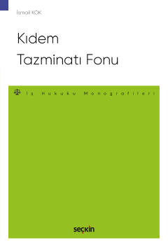 Kıdem Tazminatı Fonu – İş Hukuku Monografileri – İsmail Kök