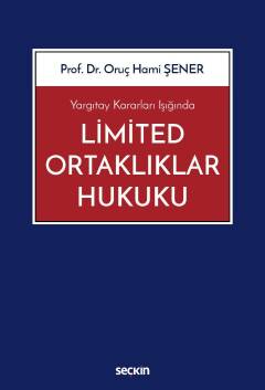 Yargıtay Kararları IşığındaLimited Ortaklıklar Hukuku Oruç Hami Şener