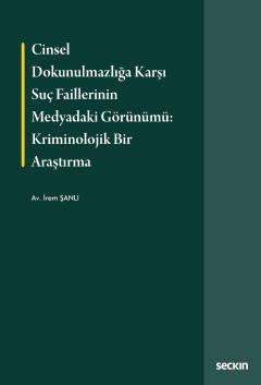 Cinsel Dokunulmazlığa Karşı Suç Faillerinin Medyadaki Görünümü: Krimin