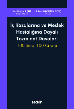 İş Kazalarına ve Meslek Hastalığına Dayalı Tazminat Davaları 100 Soru 