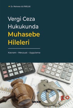 Vergi Ceza Hukukunda Muhasebe Hileleri Kavram – Mevzuat – Uygulama Meh