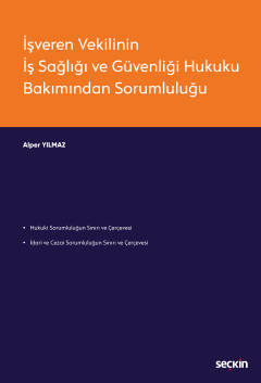 İşveren Vekilinin İş Sağlığı ve Güvenliği Hukuku Bakımından Sorumluluğ