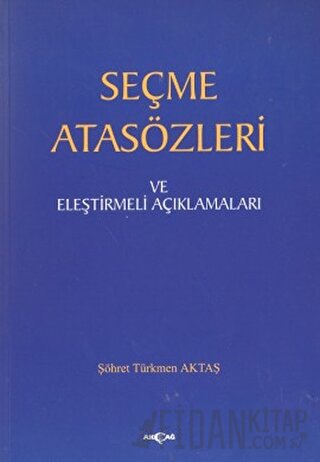 Seçme Atasözleri ve Eleştirmeli Açıklamaları Şöhret Türkmen Aktaş