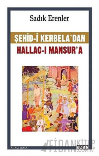 Şehid-i Kerbela’dan Hallac-ı Mansur’a Sadık Erenler