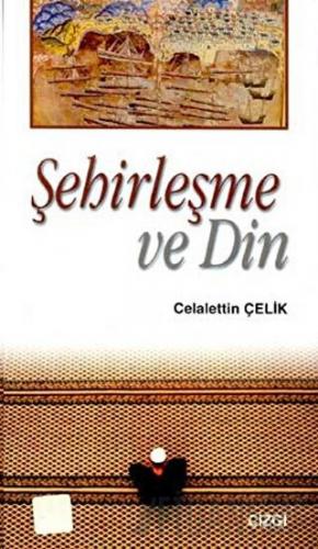 Şehirleşme ve Din Celalettin Çelik