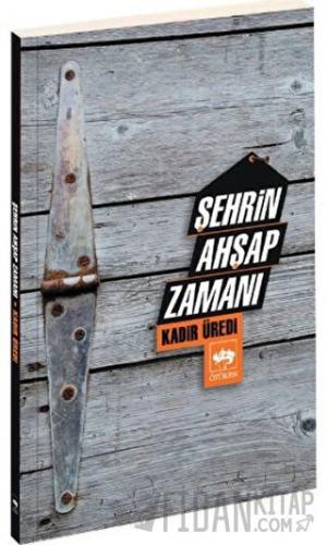 Şehrin Ahşap Zamanı Kadir Üredi