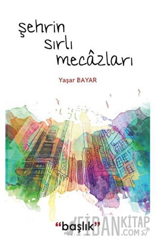 Şehrin Sırlı Mecazları Yaşar Bayar