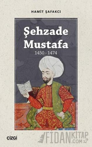 Şehzade Mustafa 1450 - 1474 Hamit Şafakcı