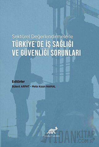 Sektörel Değerlendirmelerle Türkiye’de İş Sağlığı ve Güvenliği Sorunla