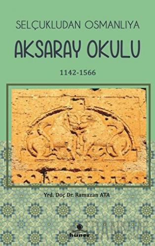 Selçukludan Osmanlıya Aksaray Okulu (1142-1566) Ramazan Atalay