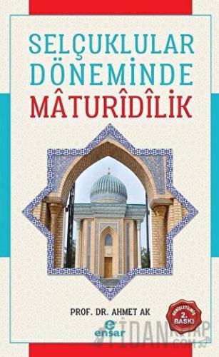 Selçuklular Döneminde Maturidilik Ahmet Ak