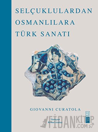 Selçuklulardan Osmanlılara Türk Sanatı Giovanni Curatola