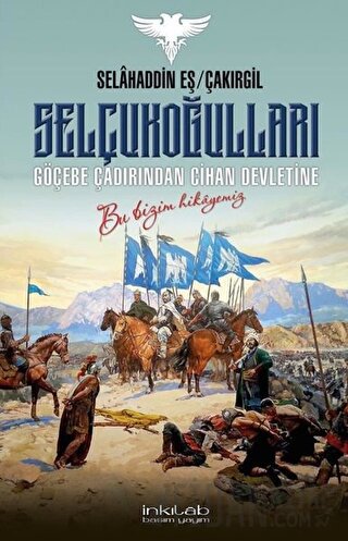 Selçukoğulları – Göçebe Çadırından Cihan Devletine Selahaddin Eş Çakır