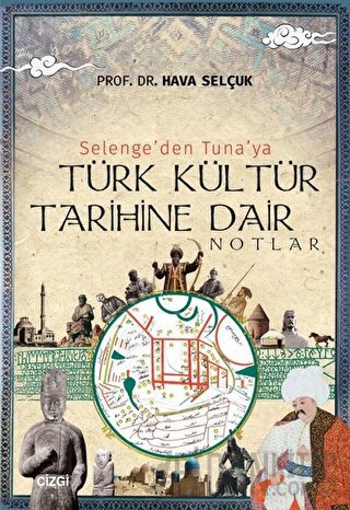 Selenge'den Tuna'ya Türk Kültür Tarihine Dair Notlar Hava Selçuk