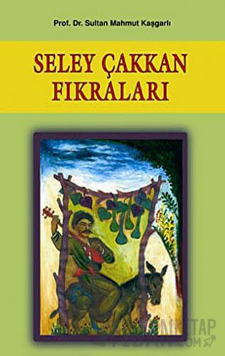Seley Çakkan Fıkraları Sultan Mahmut Kaşgarlı
