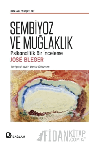 Sembiyoz ve Muğlaklık - Psikanalitik Bir İnceleme Jose Bleger