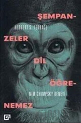 Şempanzeler Dil Öğrenemez: Nim Chimpsky Deneyi Herbert S. Terrace