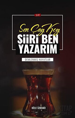 Sen Çay Koy Şiiri Ben Yazarım Oğuz Özdemir