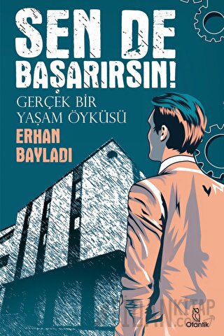 Sen de Başarırsın! - Gerçek Bir Yaşam Öyküsü Erhan Bayladı