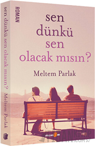 Sen Dünkü Sen Olacak mısın? Meltem Parlak