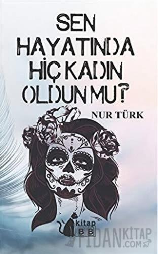 Sen Hayatında Hiç Kadın Oldun Mu Nur Türk