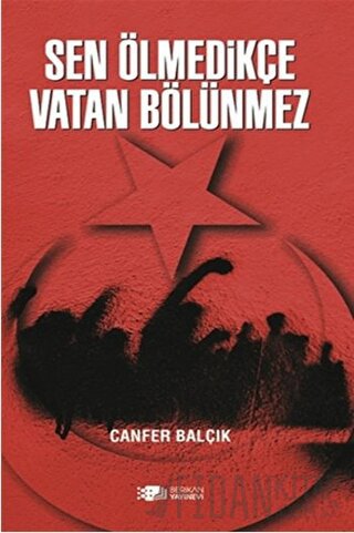 Sen Ölmedikçe Vatan Bölünmez Canfer Balçık