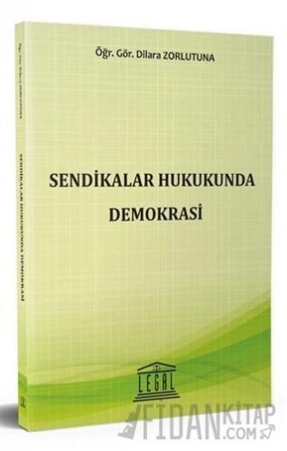 Sendikalar Hukukunda Demokrasi Dilara Zorlutuna