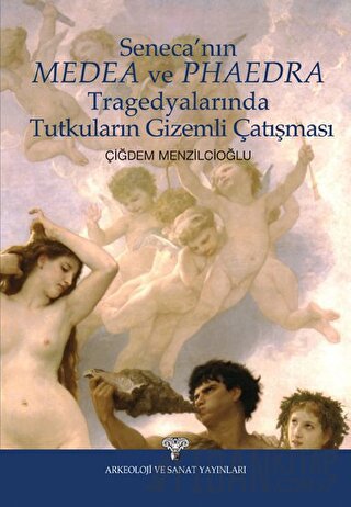 Seneca'nın Medea ve Phaedra Tragedyalarında Tutkuların Gizemli Çatışma