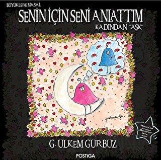 Senin İçin Seni Anlattım - Kadından Aşk G. Ülkem Gürbüz