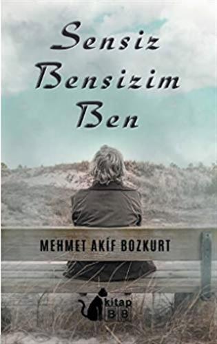 Sensiz Bensizim Ben Mehmet Akif Bozkurt