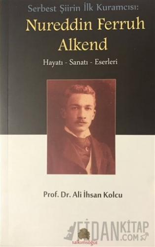 Serbest Şiirin İlk Kuramcısı: Nureddin Ferruh Alkend Ali İhsan Kolcu