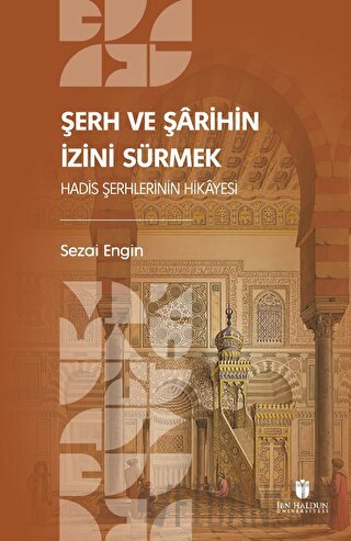 Şerh ve Şarihin İzini Sürmek: Hadis Şerhlerinin Hikayesi Sezai Engin