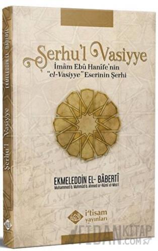 Şerhu'l Vasiyye Ebu Hanife'nin el-Vasiyye Eserinin Şerhi İmam Baberti