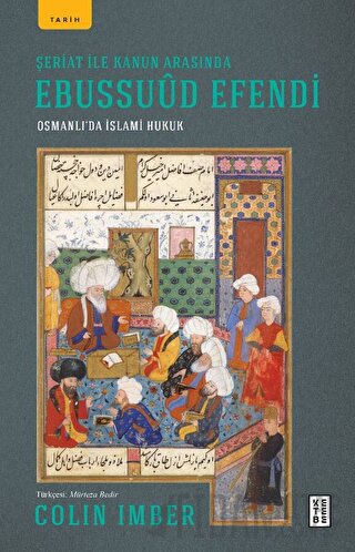 Şeriat ile Kanun Arasında Ebussuud Efendi - Osmanlı’da İslami Hukuk Co