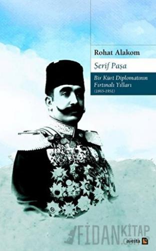 Şerif Paşa Bir Kürt Diplomatın Fırtınalı Yılları 1865-1951 Rohat Alako