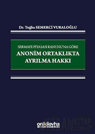 Sermaye Piyasası Kanunu'na Göre Anonim Ortaklıkta Ayrılma Hakkı (Ciltl