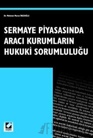 Sermaye Piyasasında Aracı Kurumların Hukuki Sorumluluğu M. Murat İnceo