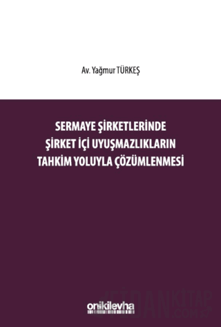 Sermaye Şirketlerinde Şirket İçi Uyuşmazlıkların Tahkim Yoluyla Çözüml