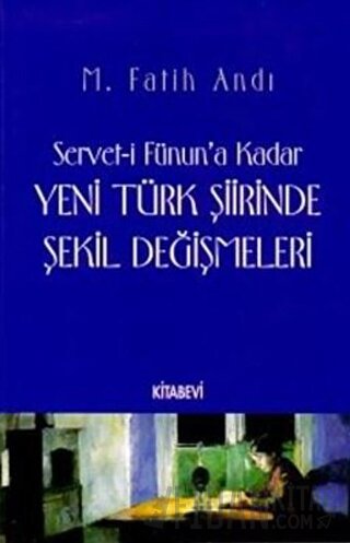 Servet-i Fünun’a Kadar Yeni Türk Şiirinde Şekil Değişmeleri M. Fatih A