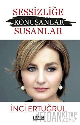 Sessizliğe Konuşanlar / Susanlar İnci Ertuğrul