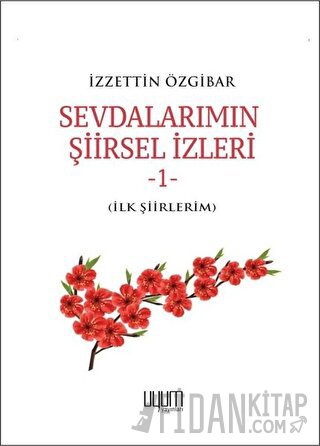 Sevdalarımın Şiirsel İzleri 1 İzzettin Özgibar