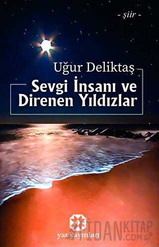 Sevgi İnsanı ve Direnen Yıldızlar Uğur Deliktaş