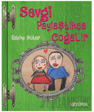 Sevgi Paylaştıkça Çoğalır (Ciltli) Fatoş Süter