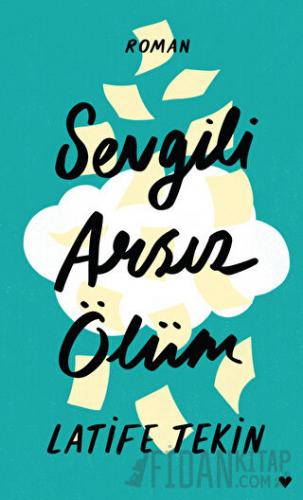 Sevgili Arsız Ölüm (Ciltli) Latife Tekin